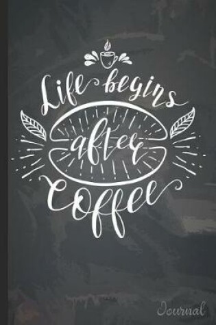 Cover of Life Begins After Coffee Journal