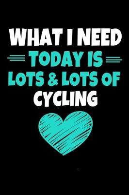 Book cover for What I Need Today Is Lots Lots Cycling