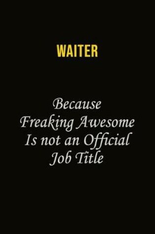Cover of Waiter Because Freaking Awesome Is Not An Official Job Title