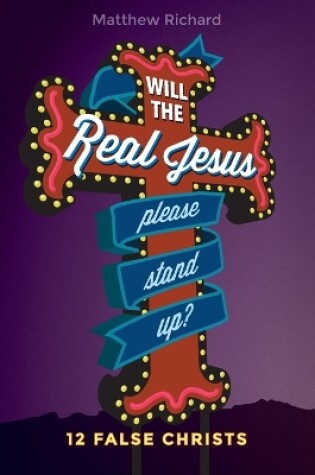 Cover of Will the Real Jesus Please Stand Up?: 12 False Christs