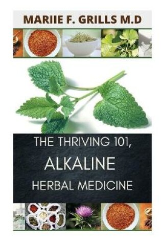 Cover of The Thriving 101, Alkaline Herbal Medicine