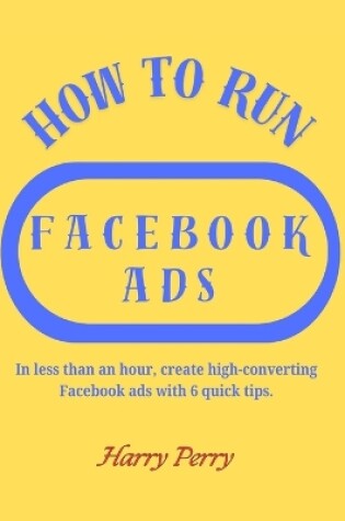 Cover of How To Run Facebook Ads