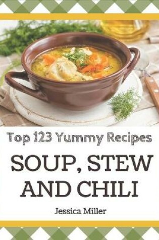 Cover of Top 123 Yummy Soup, Stew and Chili Recipes