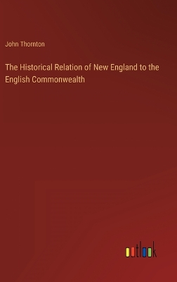 Book cover for The Historical Relation of New England to the English Commonwealth