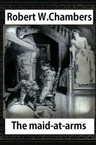 Cover of The Maid-at-Arms (1902), by Robert W Chambers