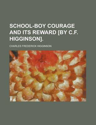 Book cover for School-Boy Courage and Its Reward [By C.F. Higginson]