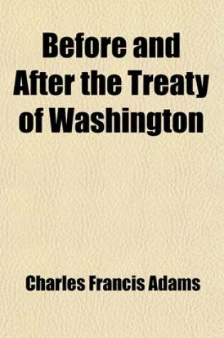 Cover of Before and After the Treaty of Washington Volume 4; The American Civil War and the War in the Transvaal an Address Delivered Before the New York Historical Society on Its Ninety-Seventh Anniversary, Tuesday, November 19, 1901