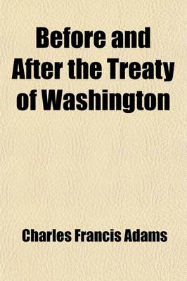 Book cover for Before and After the Treaty of Washington Volume 4; The American Civil War and the War in the Transvaal an Address Delivered Before the New York Historical Society on Its Ninety-Seventh Anniversary, Tuesday, November 19, 1901