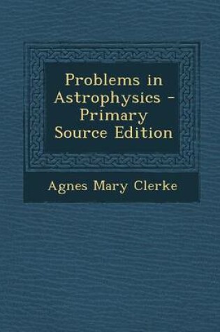 Cover of Problems in Astrophysics - Primary Source Edition