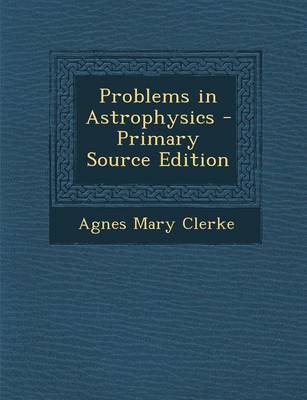 Book cover for Problems in Astrophysics - Primary Source Edition