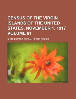 Book cover for Census of the Virgin Islands of the United States, November 1, 1917 Volume 81