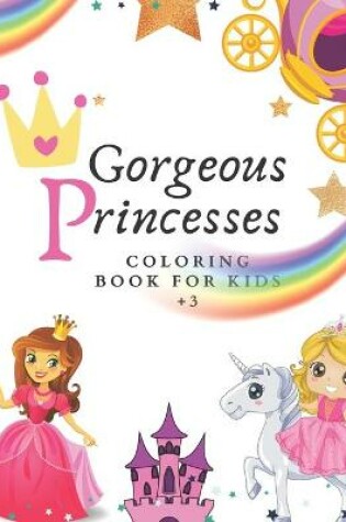 Cover of Gorgeous Princesses Coloring Book For Girls +3