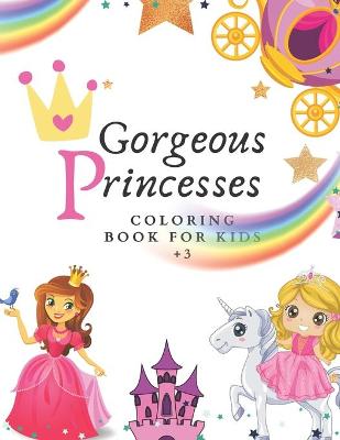 Book cover for Gorgeous Princesses Coloring Book For Girls +3