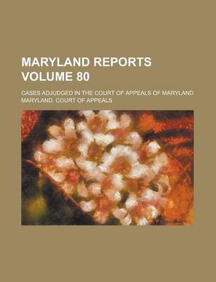 Book cover for Maryland Reports; Cases Adjudged in the Court of Appeals of Maryland Volume 80