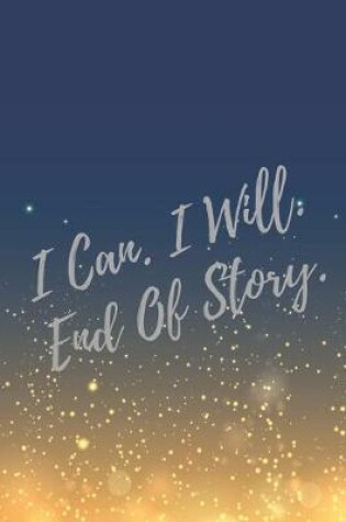 Cover of I Can. I Will. End Of Story.