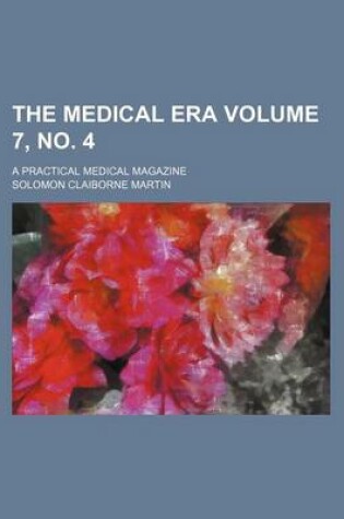 Cover of The Medical Era Volume 7, No. 4; A Practical Medical Magazine