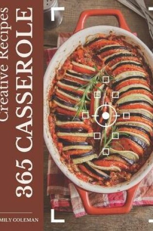 Cover of 365 Creative Casserole Recipes