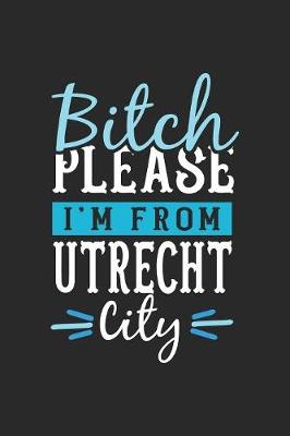 Book cover for Bitch Please I'm From Utrecht City