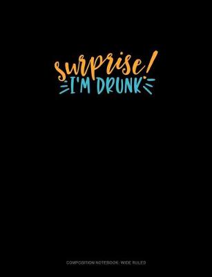 Book cover for Surprise I'm Drunk