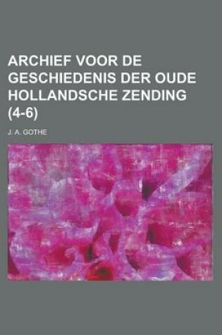 Cover of Archief Voor de Geschiedenis Der Oude Hollandsche Zending (4-6)