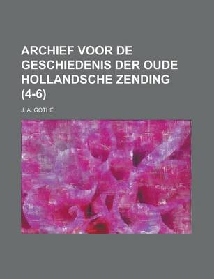 Book cover for Archief Voor de Geschiedenis Der Oude Hollandsche Zending (4-6)