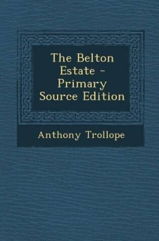 Cover of The Belton Estate - Primary Source Edition