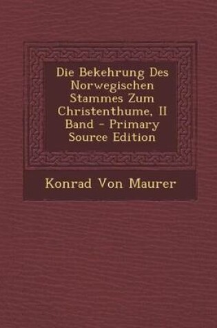 Cover of Die Bekehrung Des Norwegischen Stammes Zum Christenthume, II Band