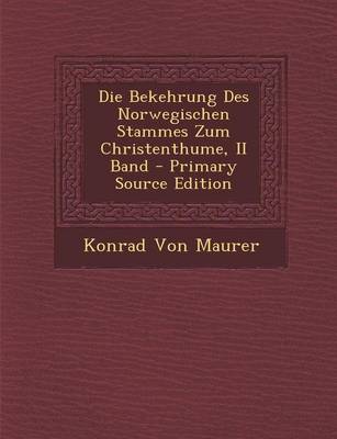 Book cover for Die Bekehrung Des Norwegischen Stammes Zum Christenthume, II Band