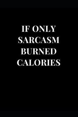 Book cover for If Only Sarcasm Burned Calories