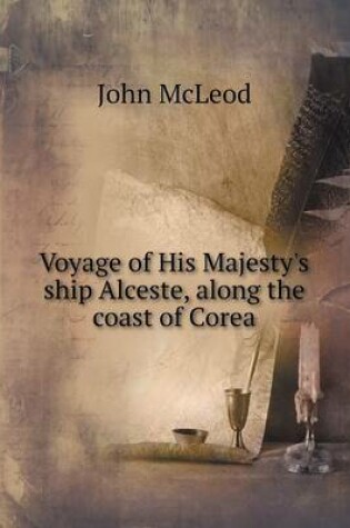 Cover of Voyage of His Majesty's ship Alceste, along the coast of Corea