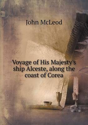 Book cover for Voyage of His Majesty's ship Alceste, along the coast of Corea