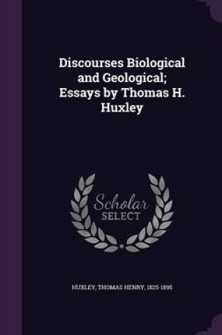 Cover of Discourses Biological and Geological; Essays by Thomas H. Huxley