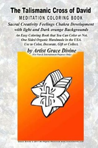 Cover of The Talismanic Cross of David MEDITATION COLORING BOOK Sacral Creativity Feelings Chakra Development with Light and Dark orange Backgrounds