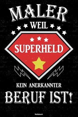 Book cover for Maler weil Superheld kein anerkannter Beruf ist! Notizbuch