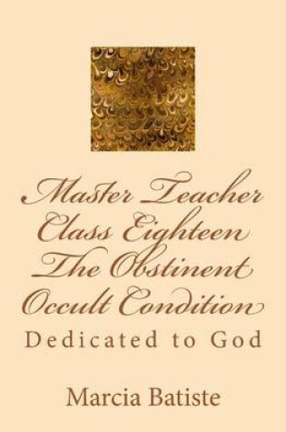 Cover of Master Teacher Class Eighteen The Obstinent Occult Condition