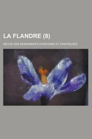 Cover of La Flandre (8); Revue Des Monuments D'Histoire Et D'Antiquies