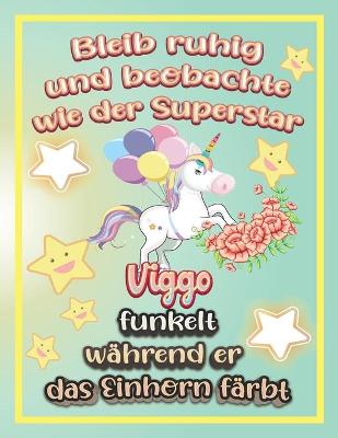 Book cover for Bleib ruhig und beobachte wie Superstar Viggo funkelt während sie das Einhorn färbt