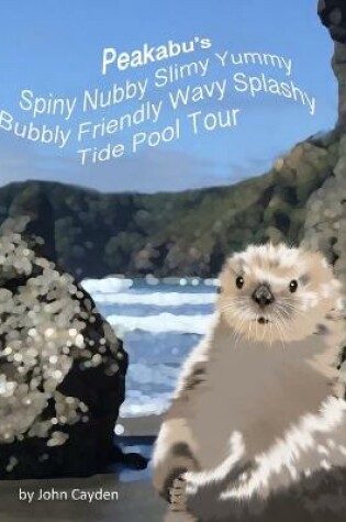 Cover of Peakabu's Spiny Nubby Slimy Yummy Bubbly Friendly Wavy Splashy Tide Pool Tour