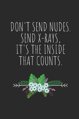 Book cover for Don't Send Nudes. Send X-Rays, It's the Inside That Counts.
