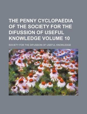 Book cover for The Penny Cyclopaedia of the Society for the Difussion of Useful Knowledge Volume 10