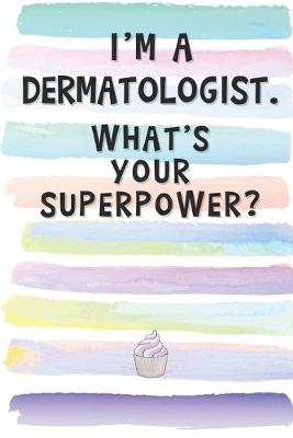 Book cover for I'm a Dermatologist. What's Your Superpower?