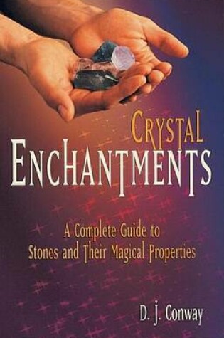 Cover of Crystal Enchantments: A Complete Guide to Stones and Their Magical Properties