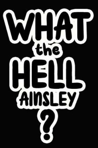 Cover of What the Hell Ainsley?