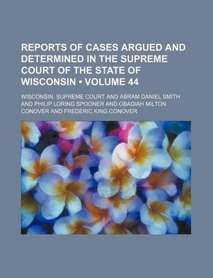 Book cover for Reports of Cases Argued and Determined in the Supreme Court of the State of Wisconsin (Volume 44)