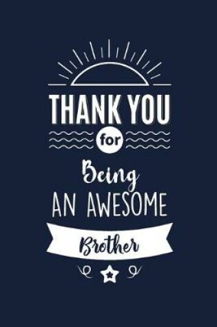 Cover of Thank You For Being An Awesome Brother