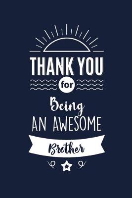 Book cover for Thank You For Being An Awesome Brother