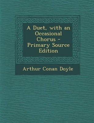 Book cover for A Duet, with an Occasional Chorus - Primary Source Edition