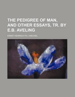 Book cover for The Pedigree of Man, and Other Essays, Tr. by E.B. Aveling