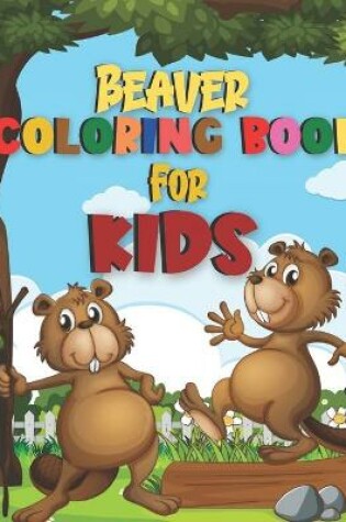 Cover of Beaver Coloring Book For Kids