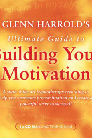 Cover of Glenn Harrold's Ultimate Guide to Building Your Motivation